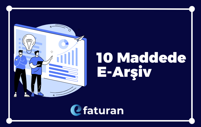 10 Maddede E-Arşiv | Efaturan